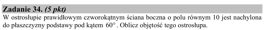 Zadanie 34: Objętość ostrosłupa prawidłowego - matura matematyka 2015