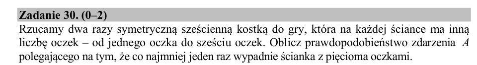 Zadanie 30: Prawdopodobieństwo pięciu oczek - matura matematyka 2020
