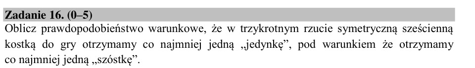 Zadanie 16: Prawdopodobieństwo warunkowe kostki - matura matematyka 2015